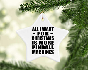 All I Want For Christmas Is More Pinball Machines - Star Ornament