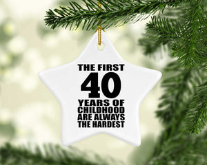 40th Birthday First 40 Years of Childhood Are The Hardest - Star Ornament