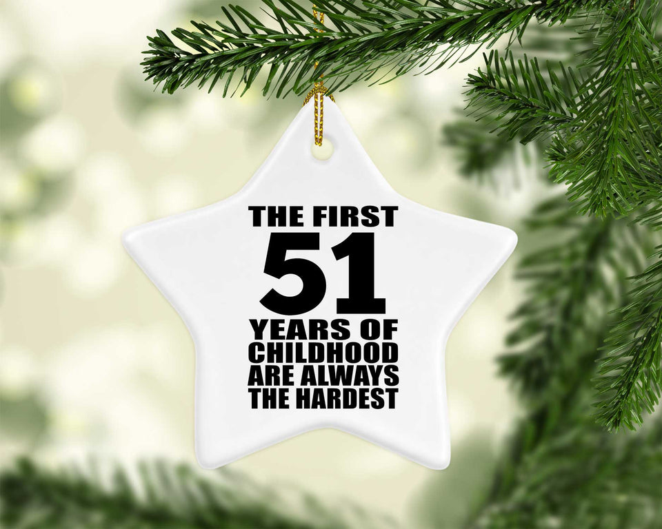 51st Birthday First 51 Years of Childhood Are The Hardest - Star Ornament