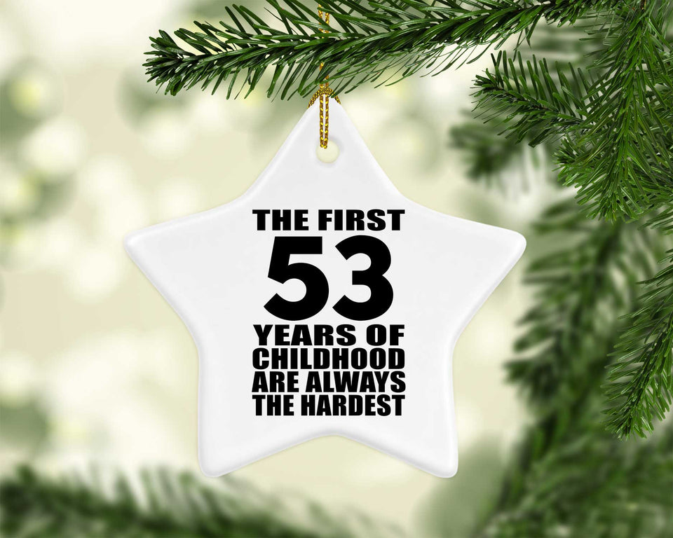 53rd Birthday First 53 Years of Childhood Are The Hardest - Star Ornament