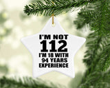 112th Birthday I'm Not 112 I'm 18 With 94 Years Experience - Star Ornament