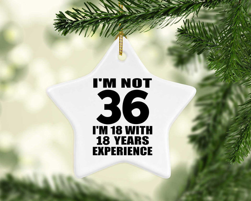 36th Birthday I'm Not 36 I'm 18 With 18 Years Experience - Star Ornament