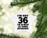 36th Birthday I'm Not 36 I'm 18 With 18 Years Experience - Star Ornament