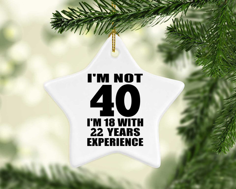 40th Birthday I'm Not 40 I'm 18 With 22 Years Experience - Star Ornament