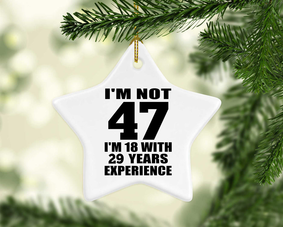 47th Birthday I'm Not 47 I'm 18 With 29 Years Experience - Star Ornament