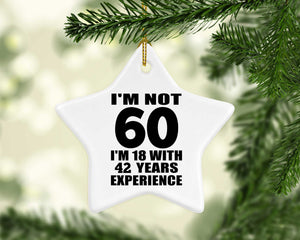 60th Birthday I'm Not 60 I'm 18 With 42 Years Experience - Star Ornament