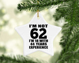 62nd Birthday I'm Not 62 I'm 18 With 44 Years Experience - Star Ornament