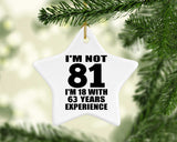81st Birthday I'm Not 81 I'm 18 With 63 Years Experience - Star Ornament