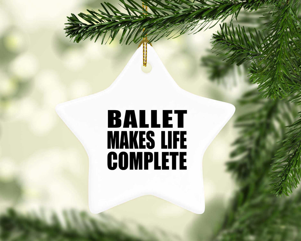 Ballet Makes Life Complete - Star Ornament
