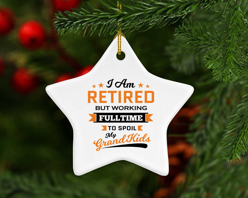 I Am Retired, But Working Full Time To Spoil My Grandkids - Star Ornament