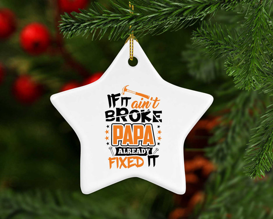 If It Ain't Broke, PAPA Already Fixed It - Star Ornament