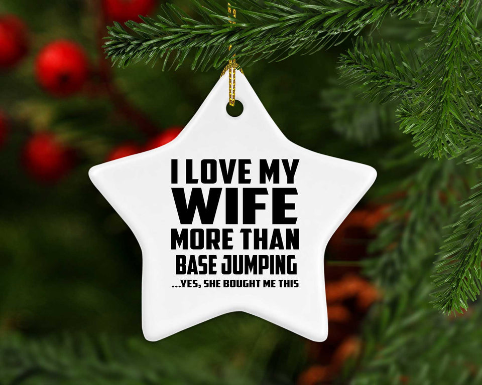 I Love My Wife More Than Base Jumping - Star Ornament