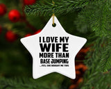 I Love My Wife More Than Base Jumping - Star Ornament