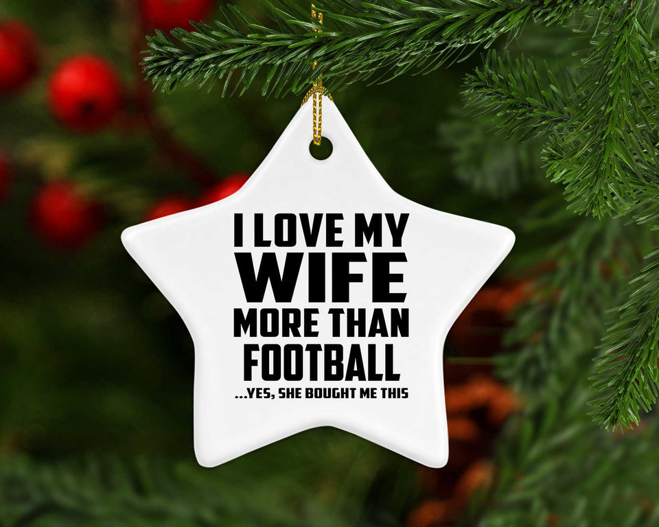 I Love My Wife More Than Football - Star Ornament
