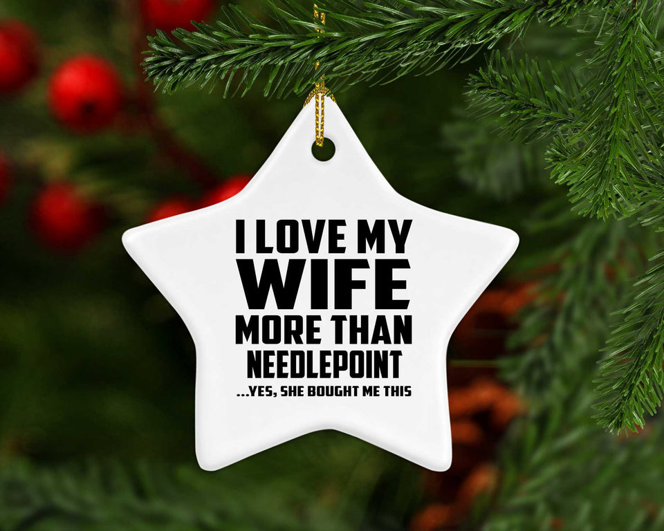 I Love My Wife More Than Needlepoint - Star Ornament