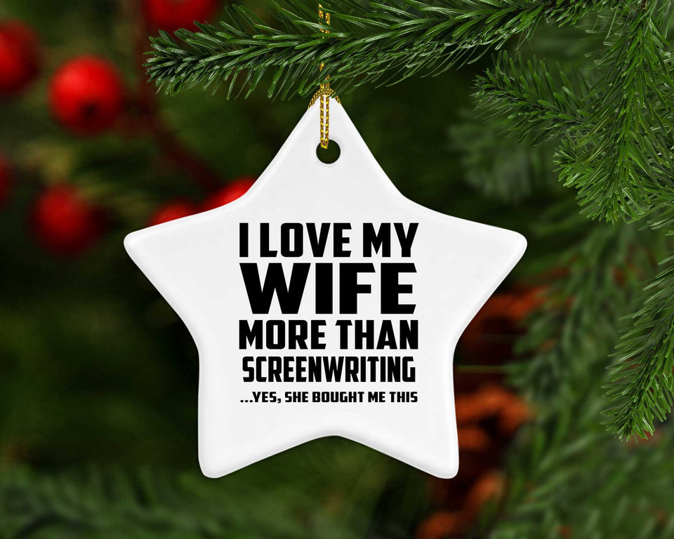 I Love My Wife More Than Screenwriting - Star Ornament