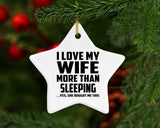 I Love My Wife More Than Sleeping - Star Ornament