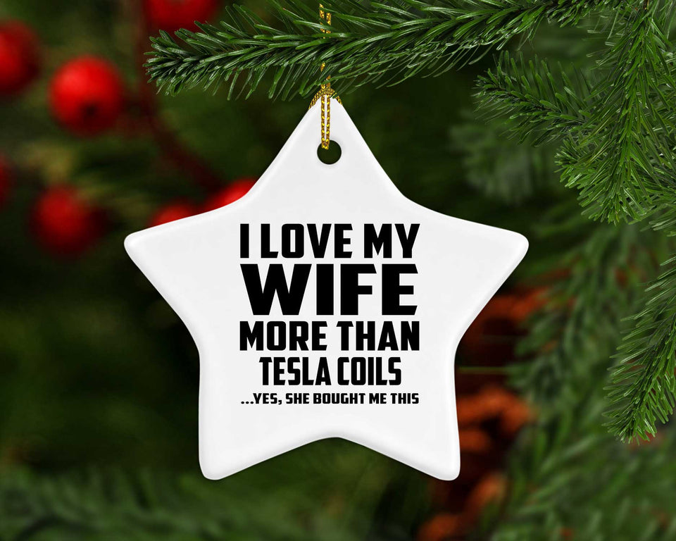 I Love My Wife More Than Tesla Coils - Star Ornament