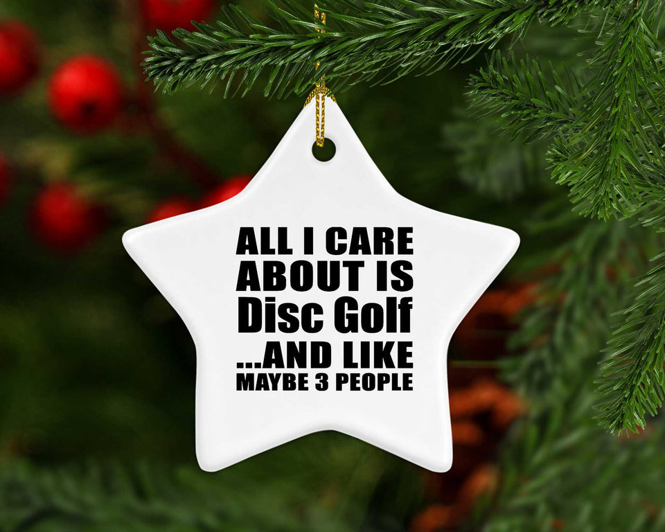 All I Care About Is Disc Golf - Star Ornament