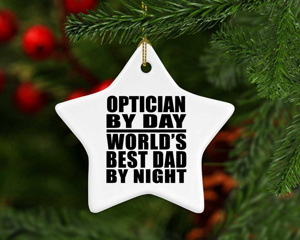 Optician By Day World's Best Dad By Night - Star Ornament