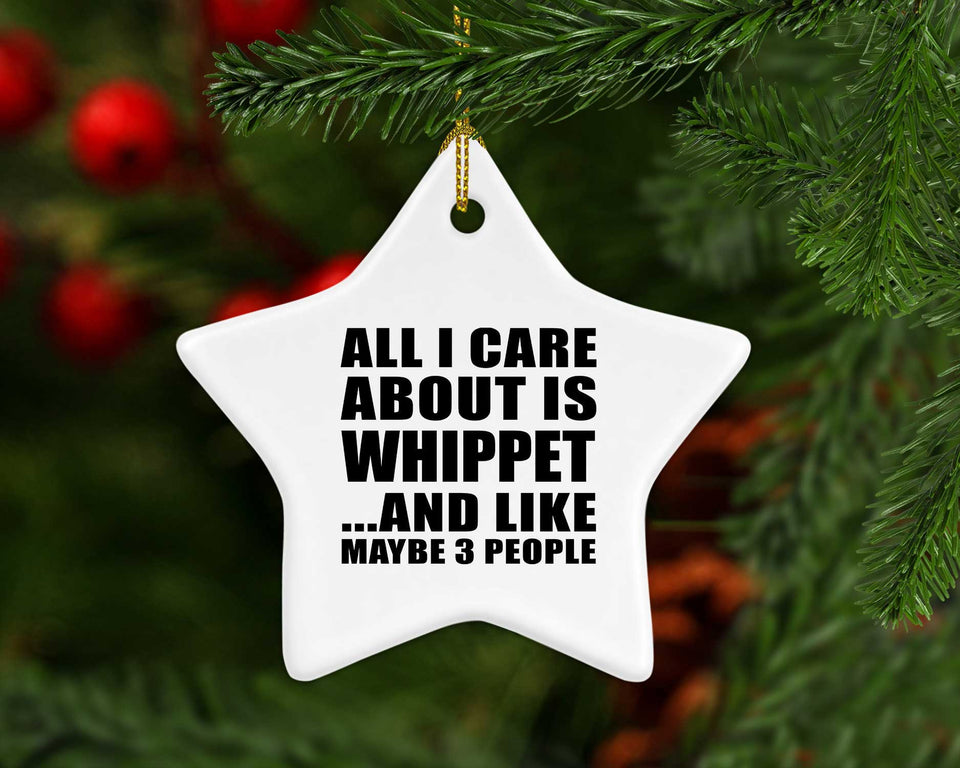 All I Care About Is Whippet - Star Ornament