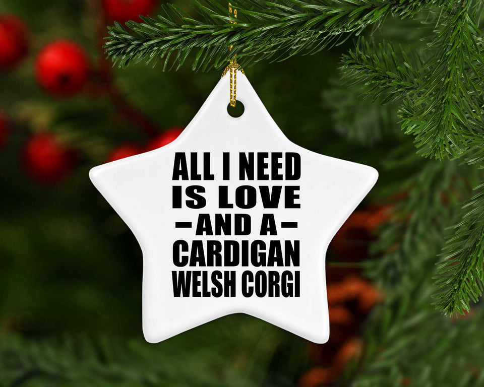 All I Need Is Love And A Cardigan Welsh Corgi - Star Ornament