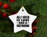 All I Need Is Love And A Greyhound - Star Ornament
