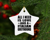 All I Need Is Love And A Italian Greyhound - Star Ornament