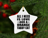 All I Need Is Love And A Orange Tabby Cat - Star Ornament