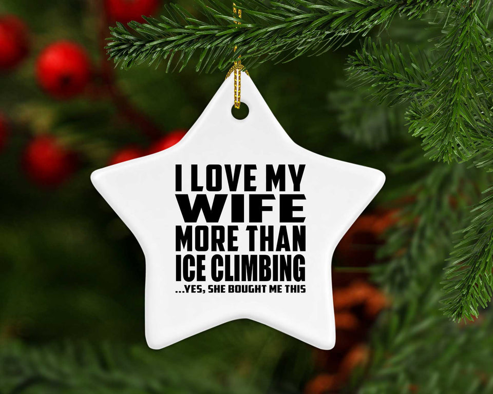I Love My Wife More Than Ice Climbing - Star Ornament