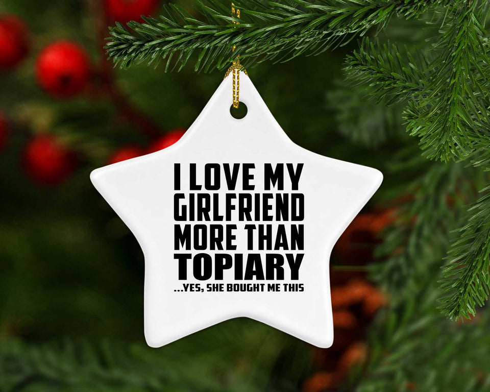 I Love My Girlfriend More Than Topiary - Star Ornament