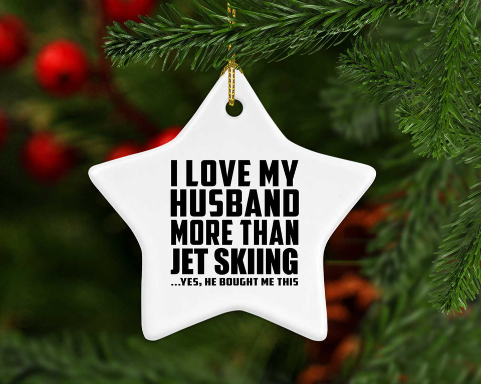 I Love My Husband More Than Jet Skiing - Star Ornament