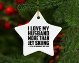 I Love My Husband More Than Jet Skiing - Star Ornament