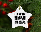 I Love My Husband More Than Map Making - Star Ornament