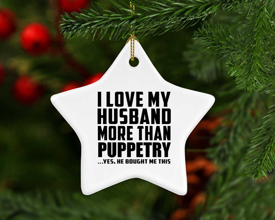 I Love My Husband More Than Puppetry - Star Ornament