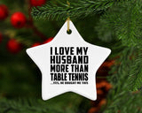 I Love My Husband More Than Table Tennis - Star Ornament