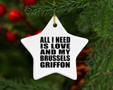 All I Need Is Love And My Brussels Griffon - Star Ornament