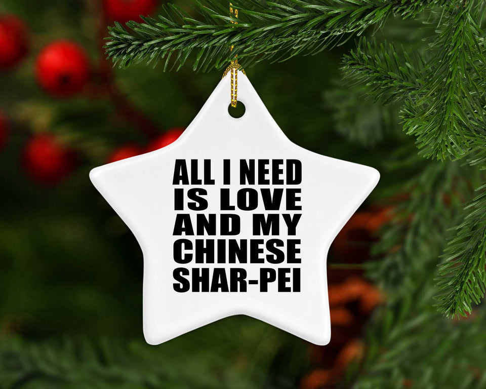 All I Need Is Love And My Chinese Shar-Pei - Star Ornament