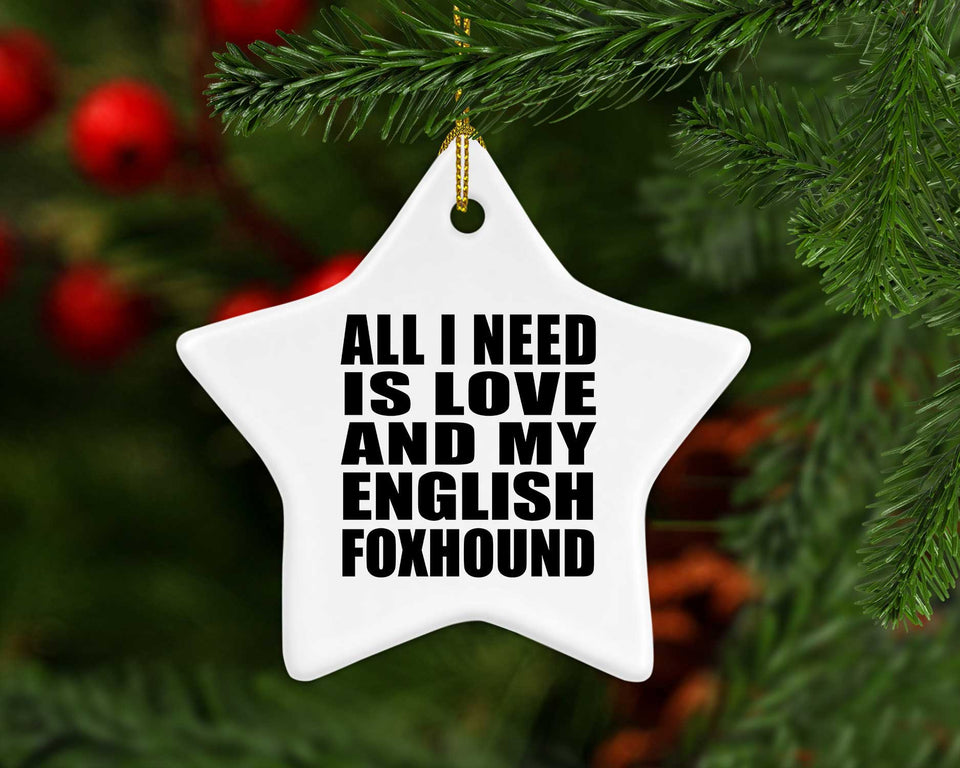 All I Need Is Love And My English Foxhound - Star Ornament