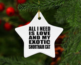 All I Need Is Love And My Exotic Shorthair Cat - Star Ornament