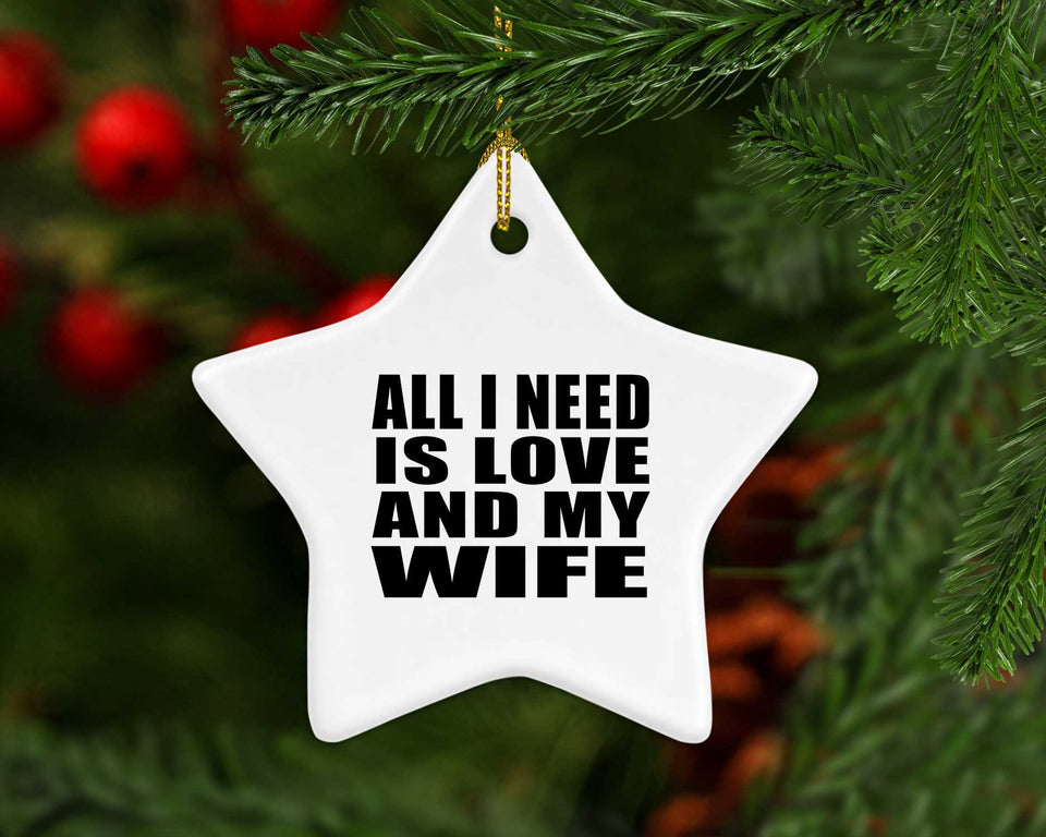 All I Need Is Love And My Wife - Star Ornament