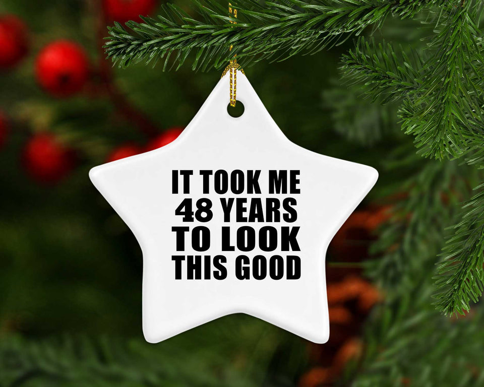 48th Birthday Took Me 48 Years To Look This Good - Star Ornament