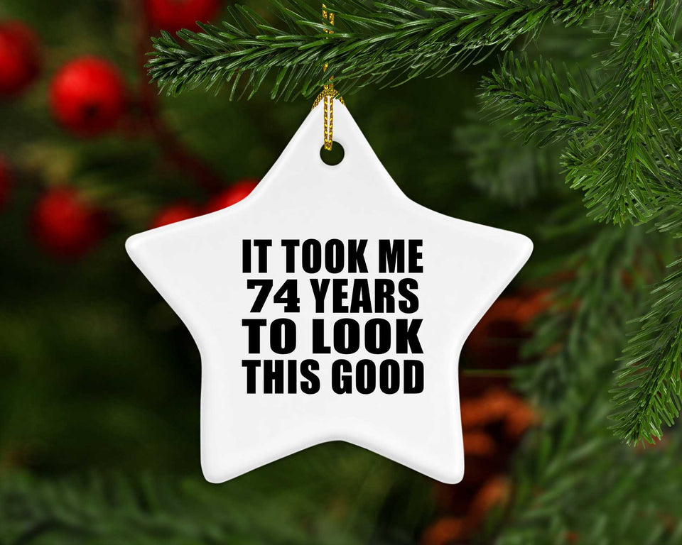 74th Birthday Took Me 74 Years To Look This Good - Star Ornament