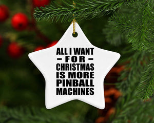 All I Want For Christmas Is More Pinball Machines - Star Ornament
