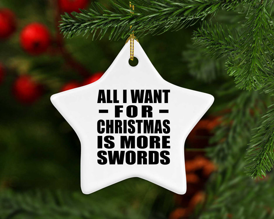 All I Want For Christmas Is More Swords - Star Ornament