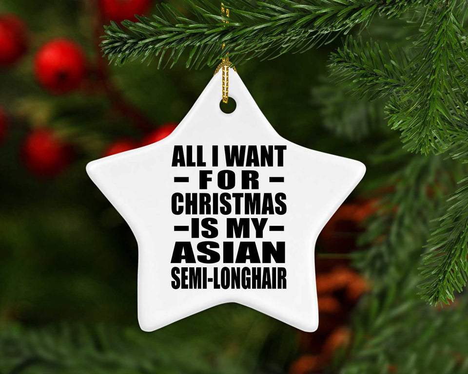 All I Want For Christmas Is My Asian Semi-Longhair - Star Ornament