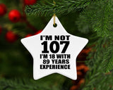 107th Birthday I'm Not 107 I'm 18 With 89 Years Experience - Star Ornament