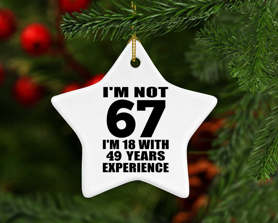 67th Birthday I'm Not 67 I'm 18 With 49 Years Experience - Star Ornament