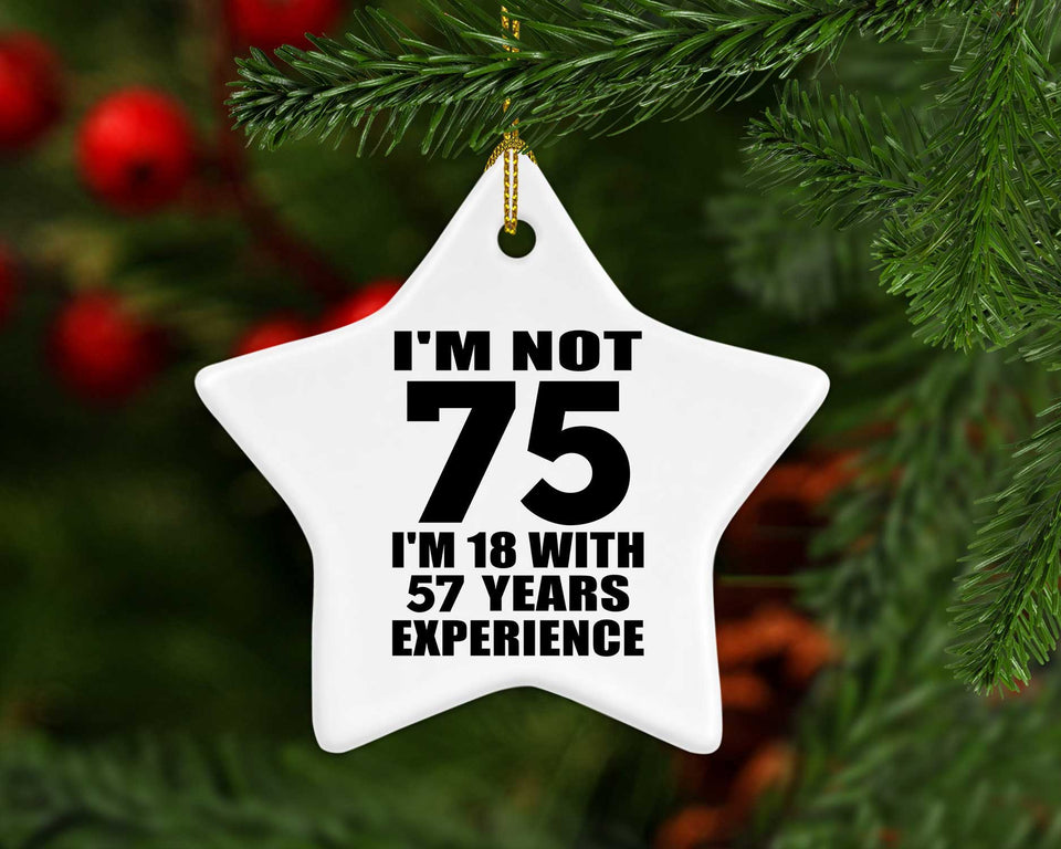 75th Birthday I'm Not 75 I'm 18 With 57 Years Experience - Star Ornament