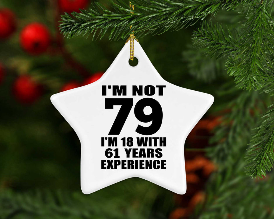 79th Birthday I'm Not 79 I'm 18 With 61 Years Experience - Star Ornament